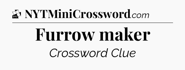 Furrow maker - Daily Themed Classic Crossword