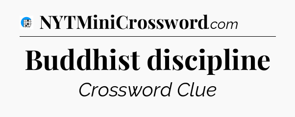 Buddhist discipline Crossword Clue