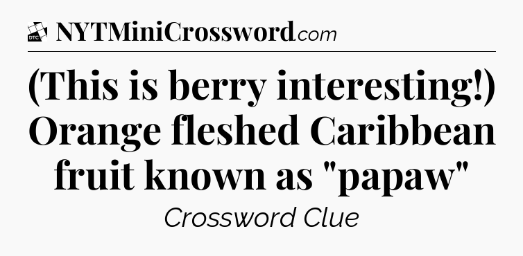 (This is berry interesting!) Orange fleshed Caribbean fruit known as 
