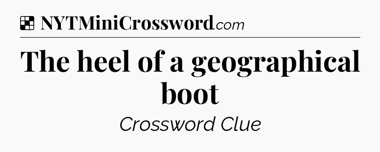 Solution: The heel of a geographical boot - NYT Crossword