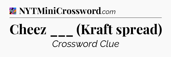 Cheez ___ (Kraft spread) Crossword Clue