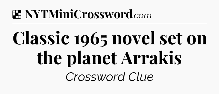 Solution: Classic 1965 novel set on the planet Arrakis - NYT Crossword
