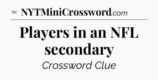 Players in an NFL secondary - WSJ Crossword