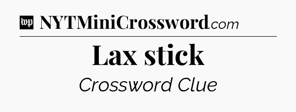 Lax stick Crossword Clue