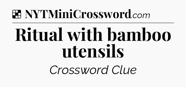 Solution: Ritual with bamboo utensils - NYT Crossword