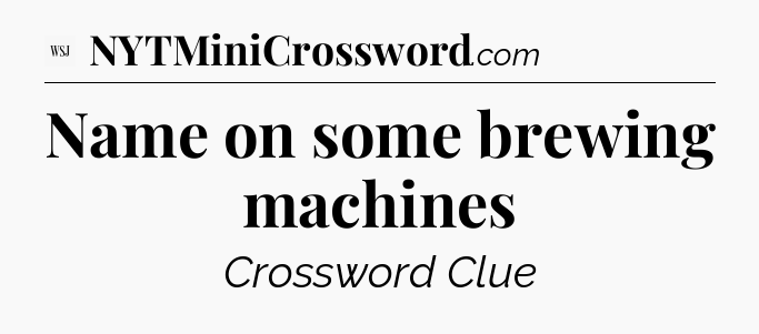Name on some brewing machines - WSJ Crossword