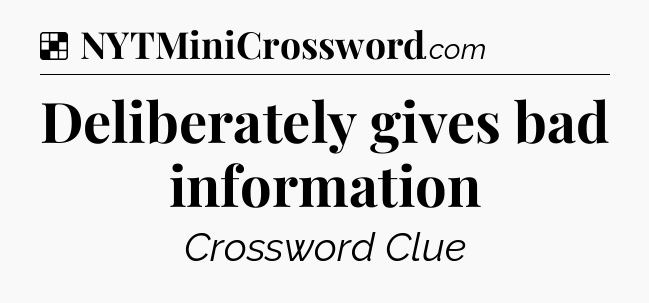 Solution: Deliberately gives bad information - NYT Crossword
