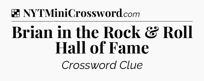 Solution: Brian in the Rock & Roll Hall of Fame  - NYT Crossword