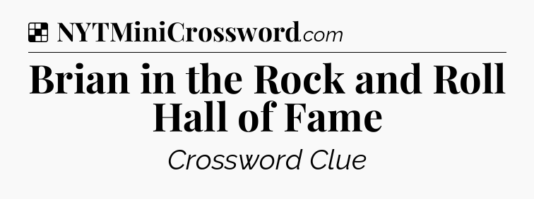 Solution: Brian in the Rock and Roll Hall of Fame - NYT Crossword