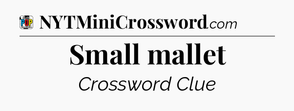 Small mallet Crossword Clue