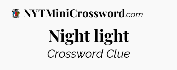 Night light Crossword Clue