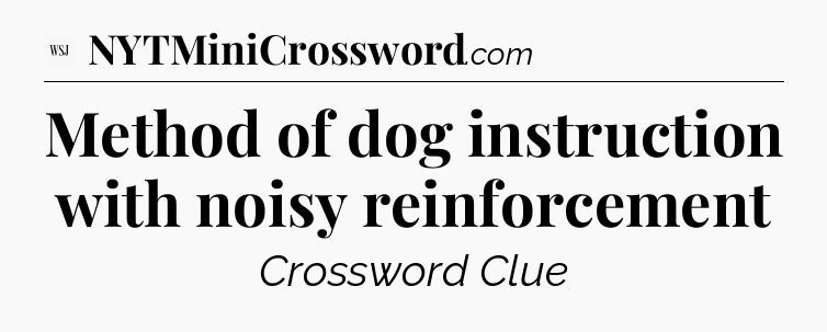 Method of dog instruction with noisy reinforcement - WSJ Crossword