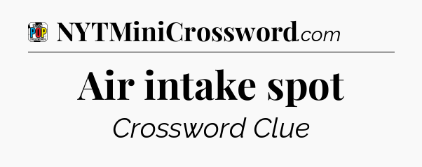 Air intake spot Crossword Clue