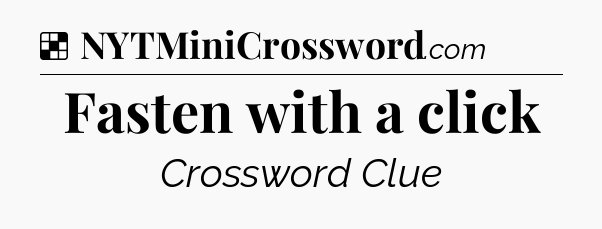 Solution: Fasten with a click - NYT Crossword