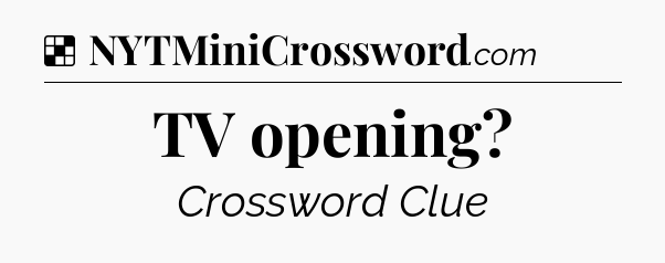 Solution: TV opening - NYT Crossword