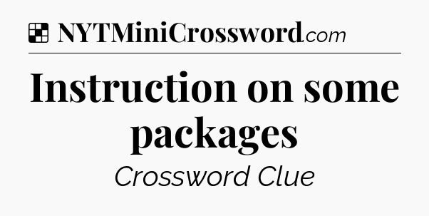 Solution: Instruction on some packages - NYT Crossword