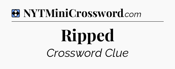 Solution: Ripped - NYT Mini Crossword