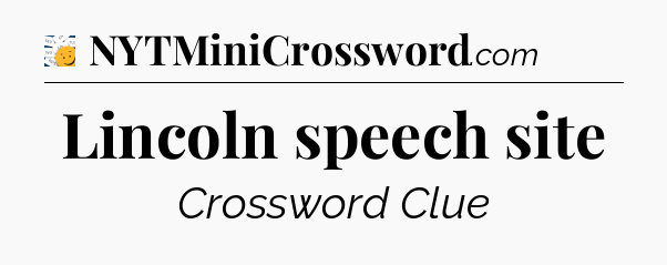 Lincoln speech site - 7 Little Words