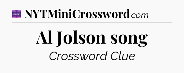 Al Jolson song - Thomas Joseph Crossword