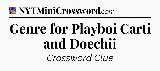 Genre for Playboi Carti and Doechii Crossword Clue