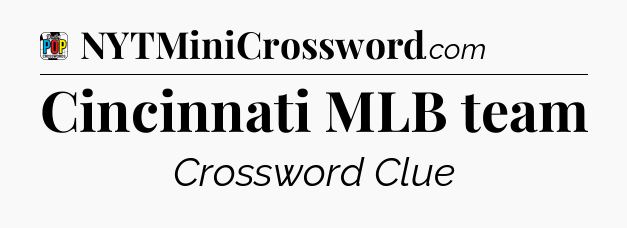 Cincinnati MLB team Crossword Clue
