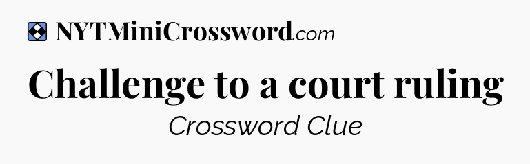 Solution: Challenge to a court ruling - NYT Mini Crossword