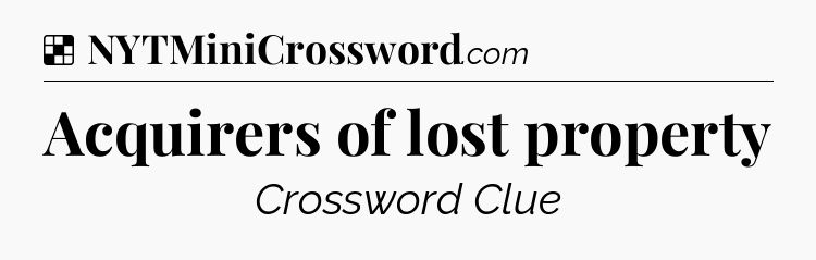 Solution: Acquirers of lost property - NYT Crossword
