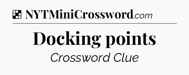 Solution: Docking points - NYT Crossword