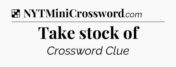 Solution: Take stock of - NYT Crossword