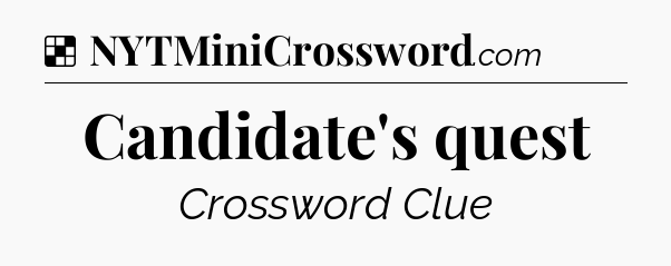 Solution: Candidate's quest - NYT Crossword