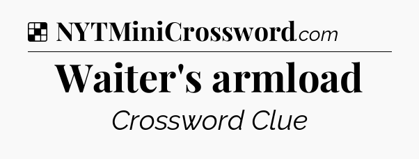 Solution: Waiter's armload - NYT Crossword