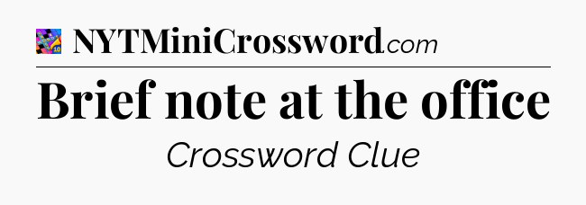 Brief note at the office Crossword Clue