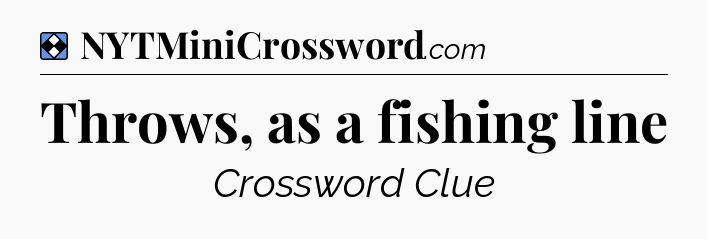Solution: Throws, as a fishing line - NYT Mini Crossword