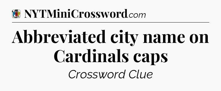 Abbreviated city name on Cardinals caps Crossword Clue