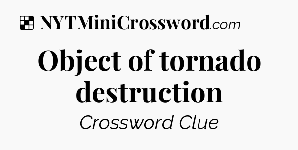 Solution: Object of tornado destruction - NYT Crossword