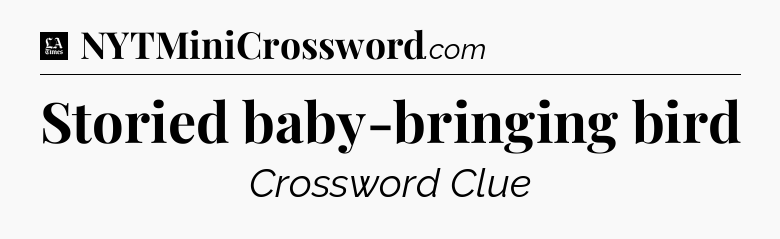 Storied baby-bringing bird - LA Times Crossword