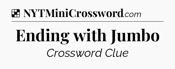 Solution: Ending with Jumbo - NYT Crossword