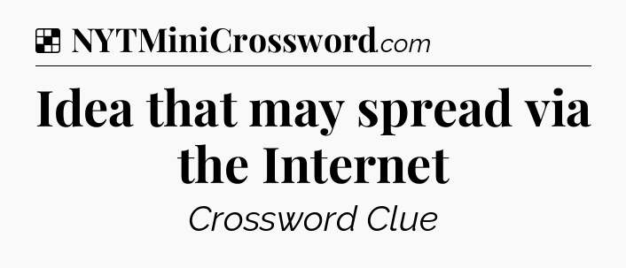 Solution: Idea that may spread via the Internet - NYT Crossword