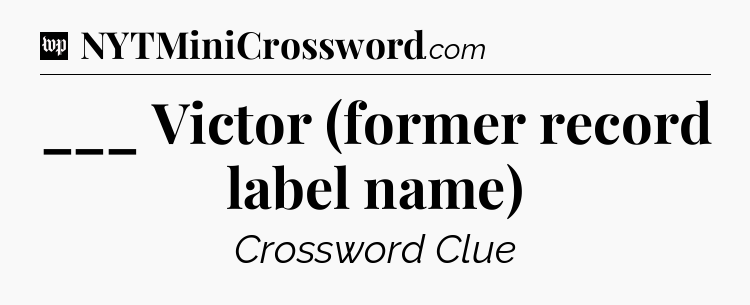 ___ Victor (former record label name) Crossword Clue