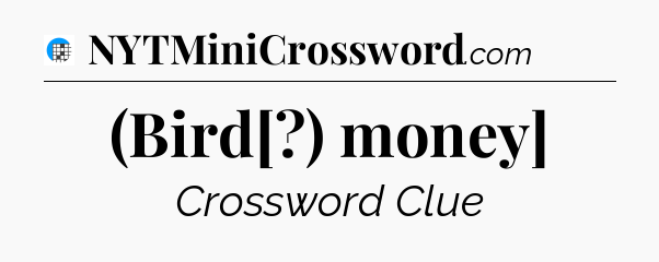 (Bird[?) money] Crossword Clue