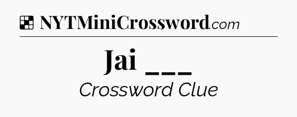Solution: Jai ___ - NYT Crossword