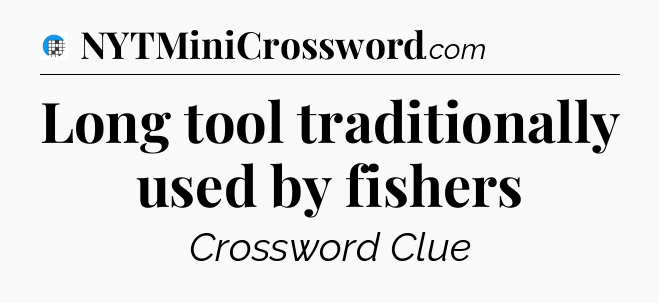 Long tool traditionally used by fishers Crossword Clue