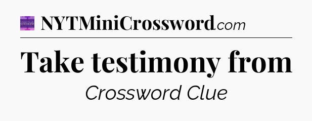 Take testimony from - Thomas Joseph Crossword