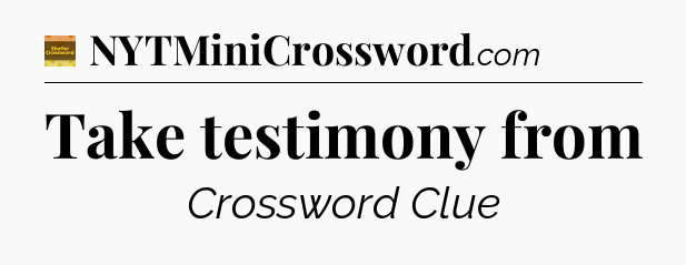 Take testimony from - Eugene Sheffer Crossword