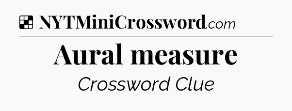 Solution: Aural measure - NYT Crossword