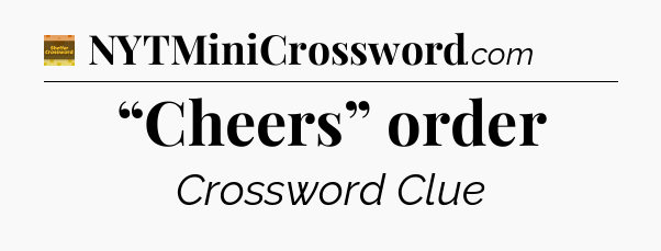 “Cheers” order crossword clue Eugene Sheffer