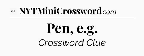 Pen, e.g - WSJ Crossword