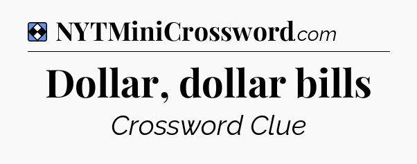 Solution: Dollar, dollar bills - NYT Mini Crossword