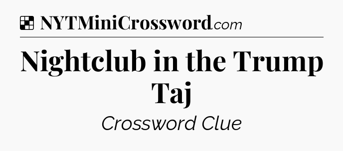 Solution: Nightclub in the Trump Taj - NYT Crossword