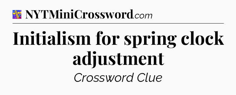 Initialism for spring clock adjustment Codycross
